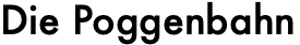 Die Poggenbahn